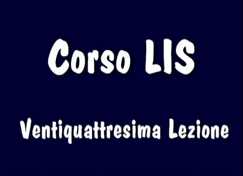 Corso LIS "1° e 2° livello" - 24° Lezione